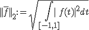 ||\bar{f}||_2:=\sqrt{\Bigint_{[-1,1]}|f(t)|^2dt}